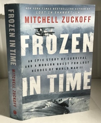 ZUCKOFF, MITCHELL - Frozen in Time an Epic Story of Survival and a Modern Quest for Lost Heroes of World War II