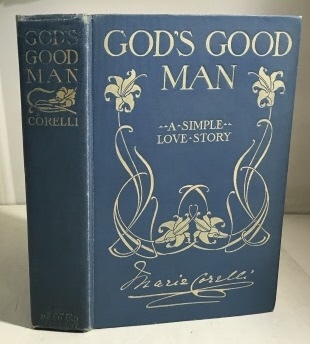 CORELLI, MARIE (PSEUDONYM OF MARY MACKAY) - God's Good Man a Simple Love Story