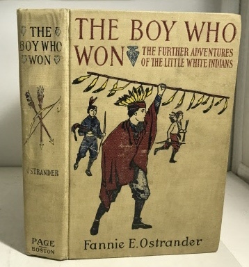 OSTRANDER, FANNIE E. (ELIZA) - The Boy Who Won: The Further Adventures of the Little White Indians