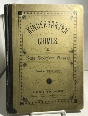 WIGGIN, KATE DOUGLAS - Kindergarten Chimes a Collection of Songs and Games Composed and Arranged for Kindergartens and Primary Schools