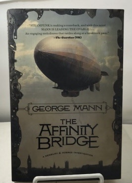 MANN, GEORGE - The Affinity Bridge a Newbury & Hobbes Investigation