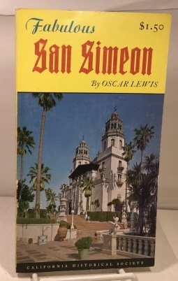 LEWIS, OSCAR - Fabulous San Simeon a History of Hearst Castle. . Together with a Guide to the Treasures on Display