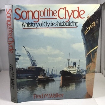 WALKER, FRED M. - Song of the Clyde a History of Clyde Shipbuilding