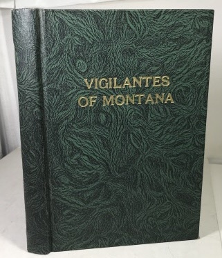 DIMSDALE, PROF. THOMAS J. - The Vigilantes of Montana Or Popular Justice in the Rocky Mountains