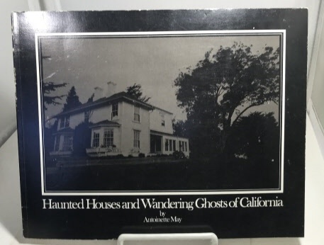 MAY, ANTOINETTE - Haunted Houses and Wandering Ghosts of California