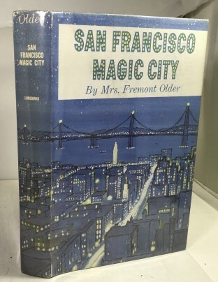 OLDER, MRS. FREMONT  (CORA OLDER) - San Francisco Magic City