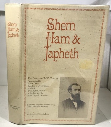 CURRENT-GARCIA, EUGENE (EDITED BY) WITH DOROTHY B. HATFIELD - Shem Ham & Japheth the Papers of W.O. Tuggle Comprising His Indian Diary Sketches & Observations Myths & Washington Journal. . .