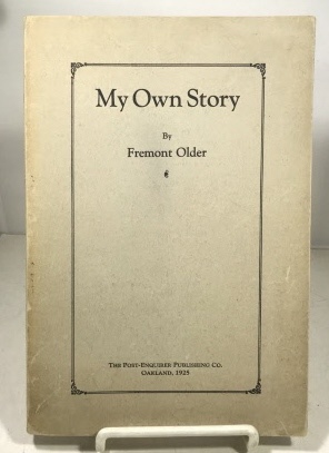 OLDER, FREMONT (EDITOR- THE SAN FRANCISCO CALL) - My Own Story