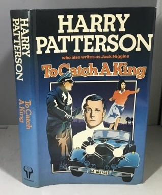 PATTERSON, HARRY (JACK HIGGINS) - To Catch a King