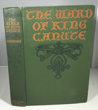 LILJENCRANTZ, OTTILIE A. - The Ward of King Canute a Romance of the Danish Conquest