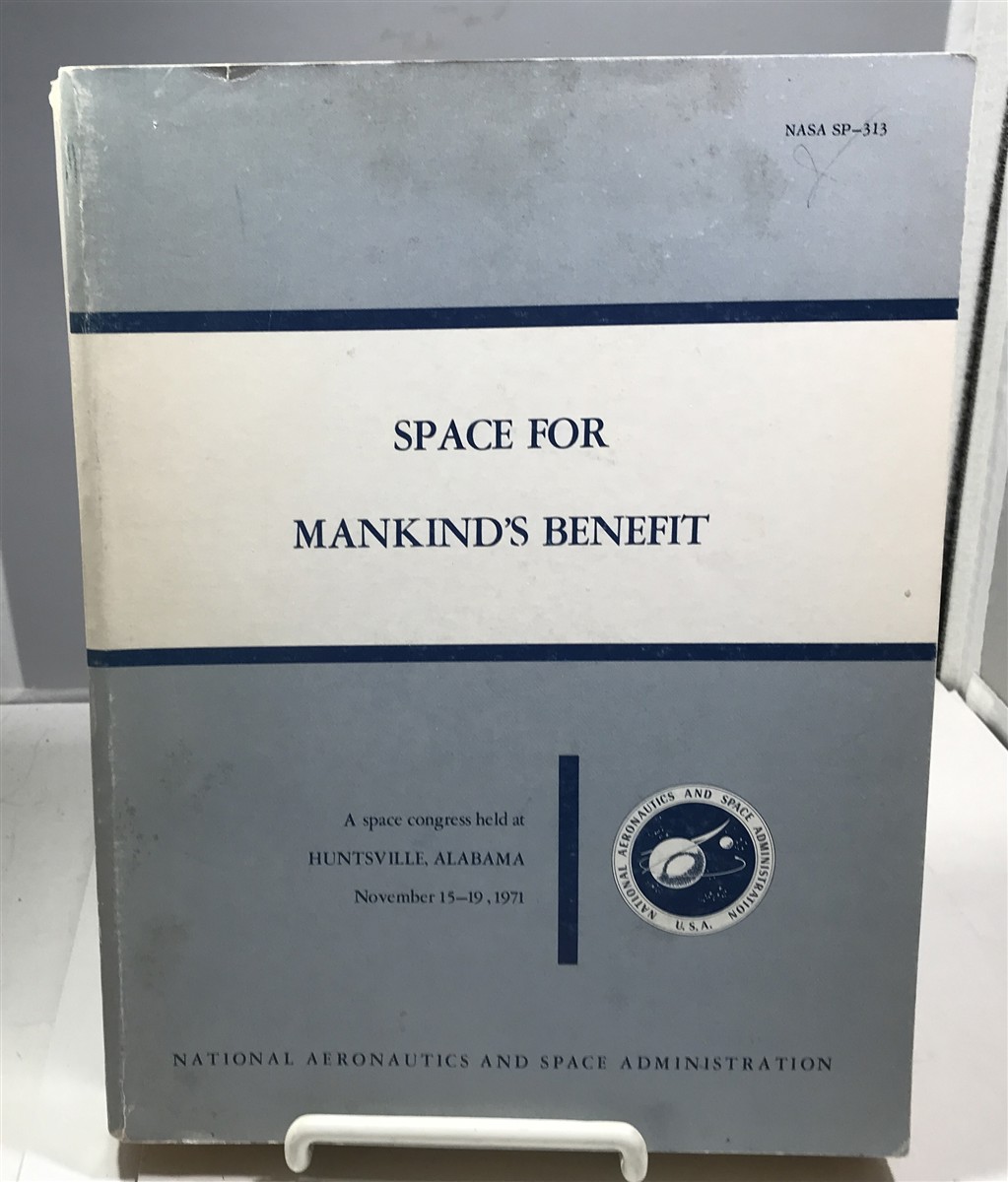 NASA (EDITED BY JESCO VON PUTTKAMER AND THOMAS J. MCCULLOUGH) - Space for Mankind's Benefit a Space Congress Held at Huntsville, Alabama, November 15-19, 1971
