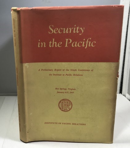 INSTITUTE OF PACIFIC RELATIONS - Security in the Pacific a Preliminary Report of the Ninth Conference of the Institute of Pacific Relations