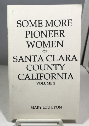 LYON, MARY LOU - Some More Pioneer Women of Santa Clara County California Volume 2