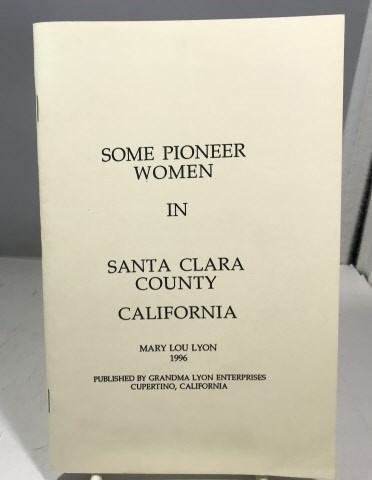 LYONS, MARY LOU - Some Pioneer Women in Santa Clara County, California