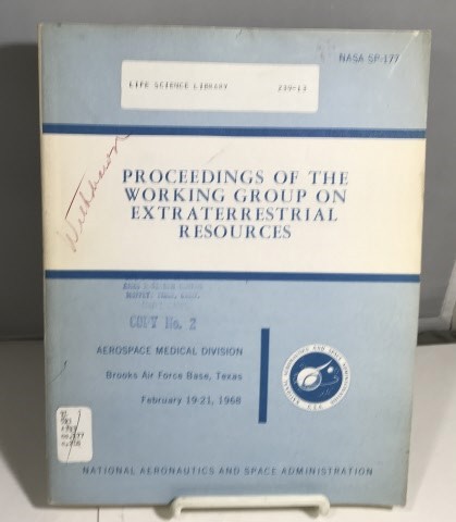 NASA - Proceedings of the Working Group on Extraterrestrial Resources Aerospace Medical Division Brooks Air Force Base, Texas February 19-21, 1968