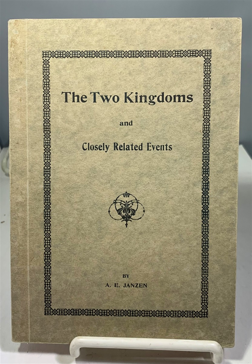JANZEN, A. E. (ABRAHAM EWELL) - The Two Kingdoms and Closely Related Events