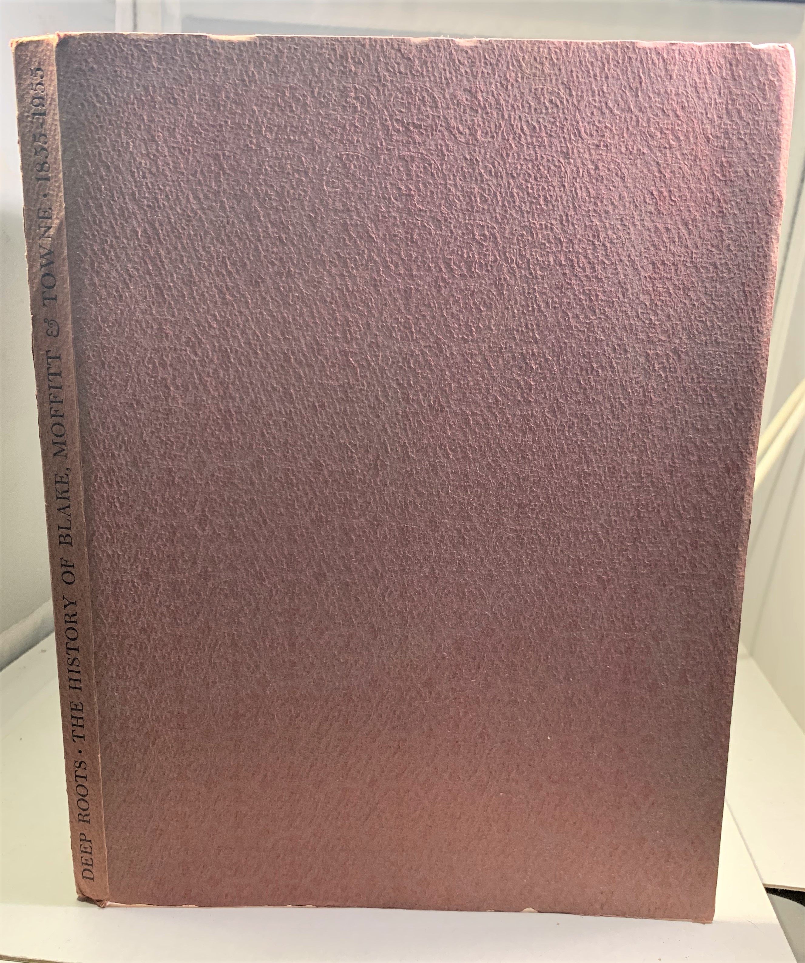 WILSON, NEILL C. - Deep Roots the History of Blake, Moffitt & Towne Pioneers in Paper Since 1855