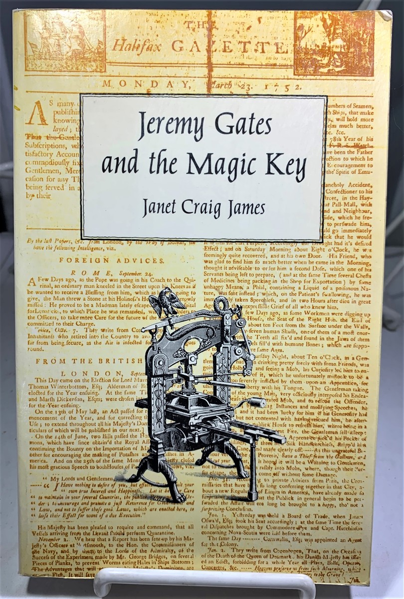 Image for Jeremy Gates and the Magic Key Being the fictionalized account of how printing was brought to the new colony of Nova Scotia in 1752 by John Bushell ... that time printers of the Boston newsletter