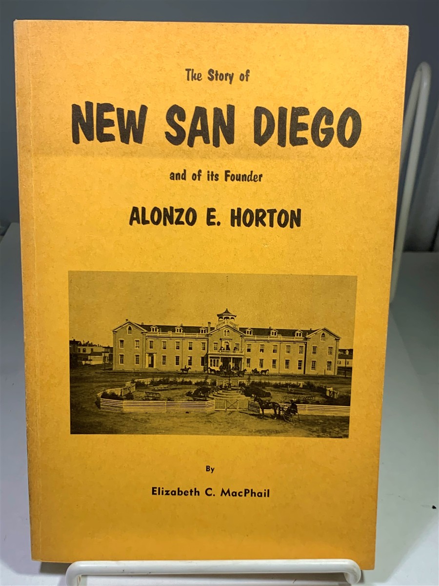 MACPHAIL, ELIZABETH C. - The Story of New San Diego and of It's Founder Alonzo E. Horton