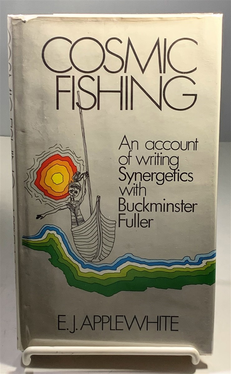 APPLEWHITE, E. J. - Cosmic Fishing an Account of Writing Synergetics with Buckminster Fuller