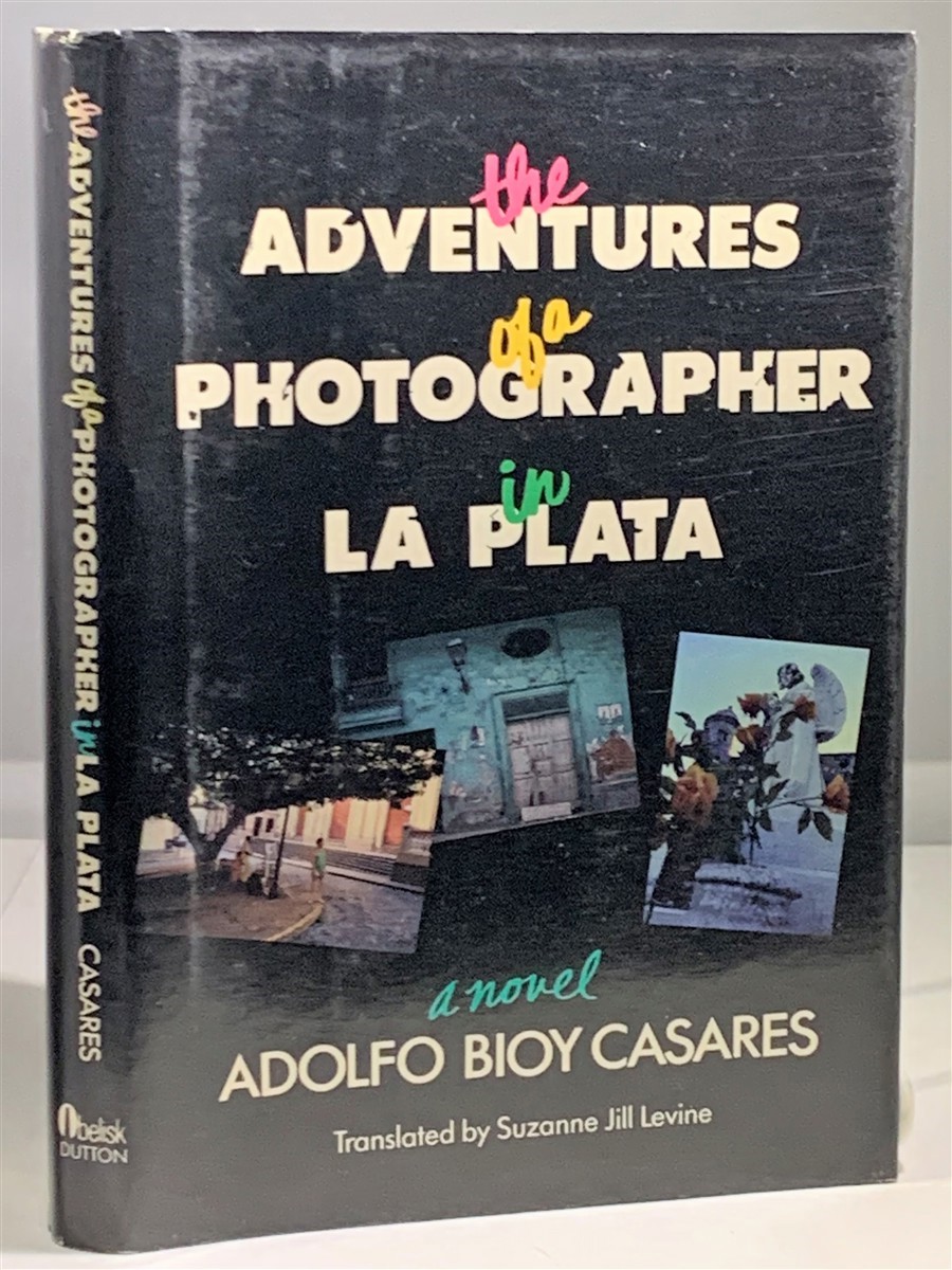 CASARES, ADOLFO BIOY (TRANSLATED BY SUZANNE JILL LEVINE) - The Adventures of a Photographer in la Plata