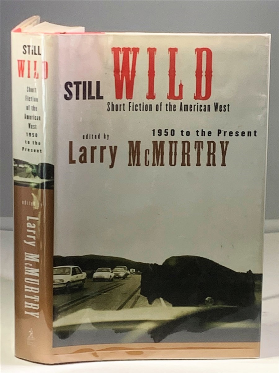 MCMURTRY, LARRY (EDITED BY) - Still Wild Short Fiction of the American West 1950 to the Present