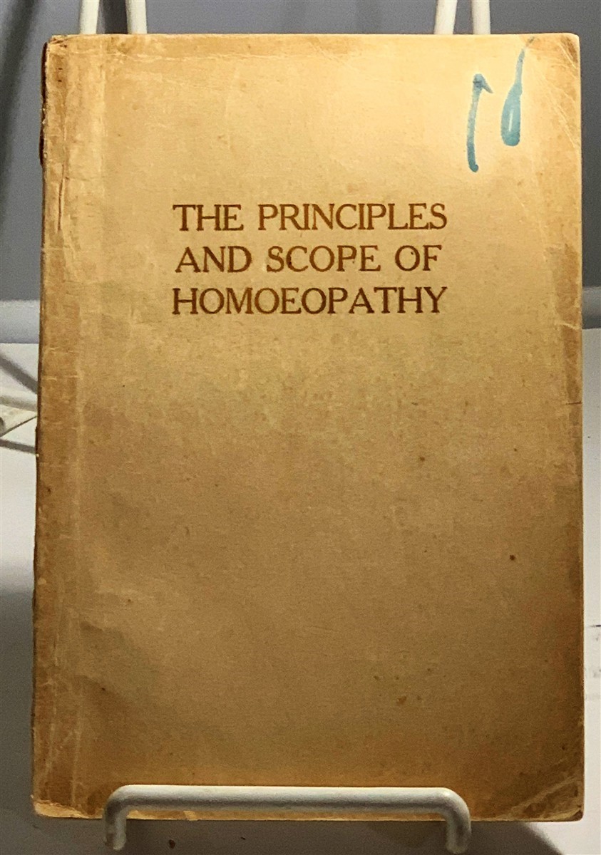 Image for The Principles And Scope Of Homeopathy Six Lectures Delivered During March and April, 1925 At the University of California Training School for Nurses