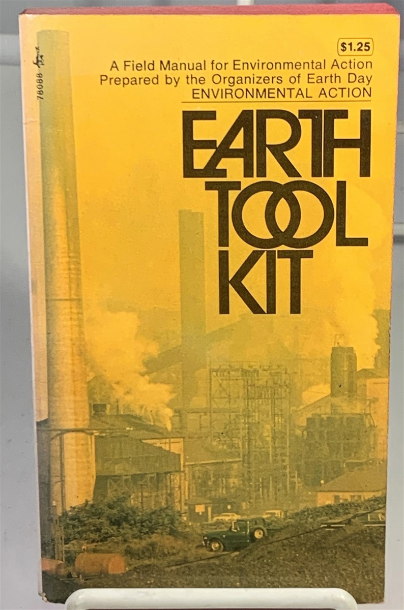 ENVIRONMENTAL ACTION (GROUP NAME) - Earth Tool Kit a Field Manual for Citizen Activists
