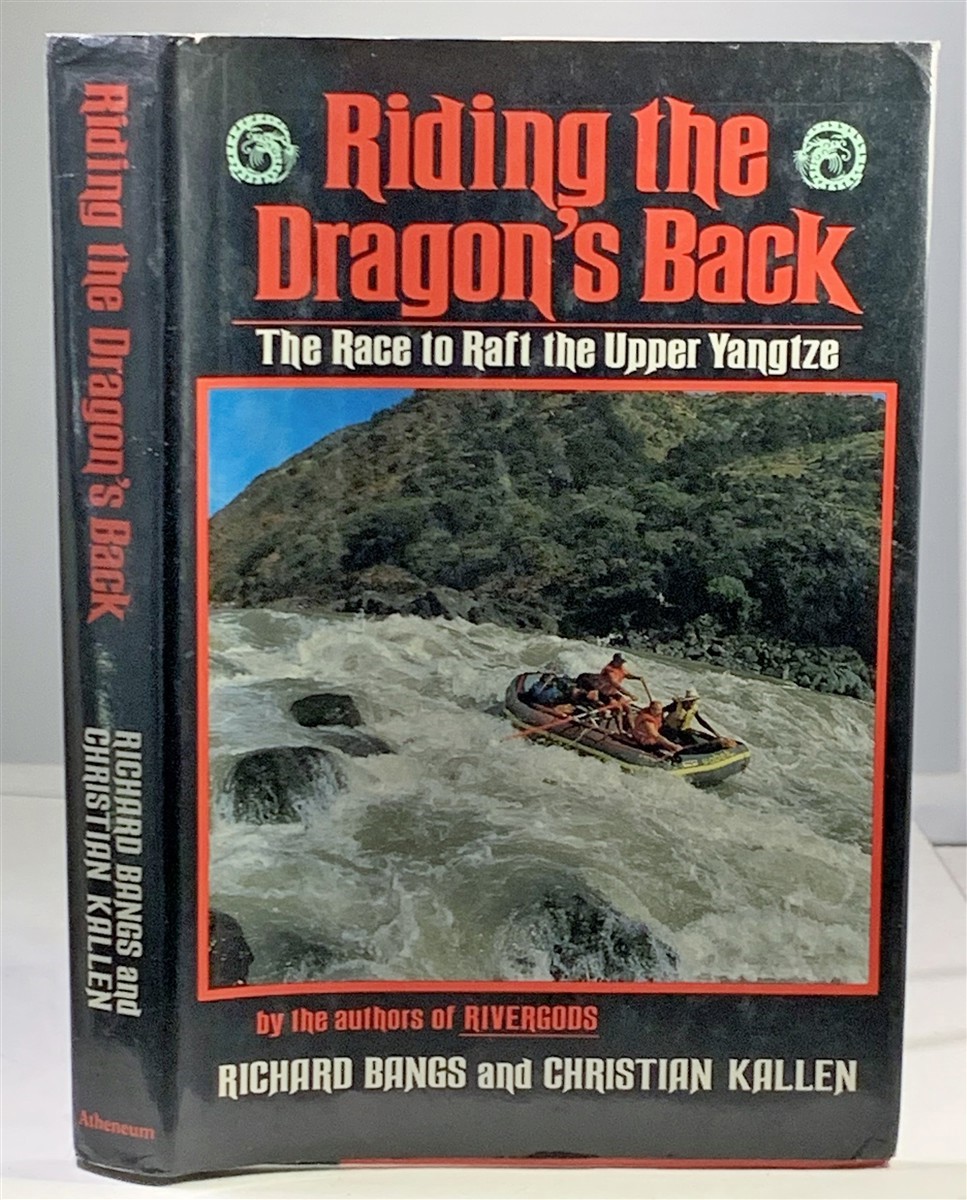 BANGS, RICHARD &  CHRISTIAN KALLEN - Riding the Dragon's Back the Race to Raft the Upper Yangtze
