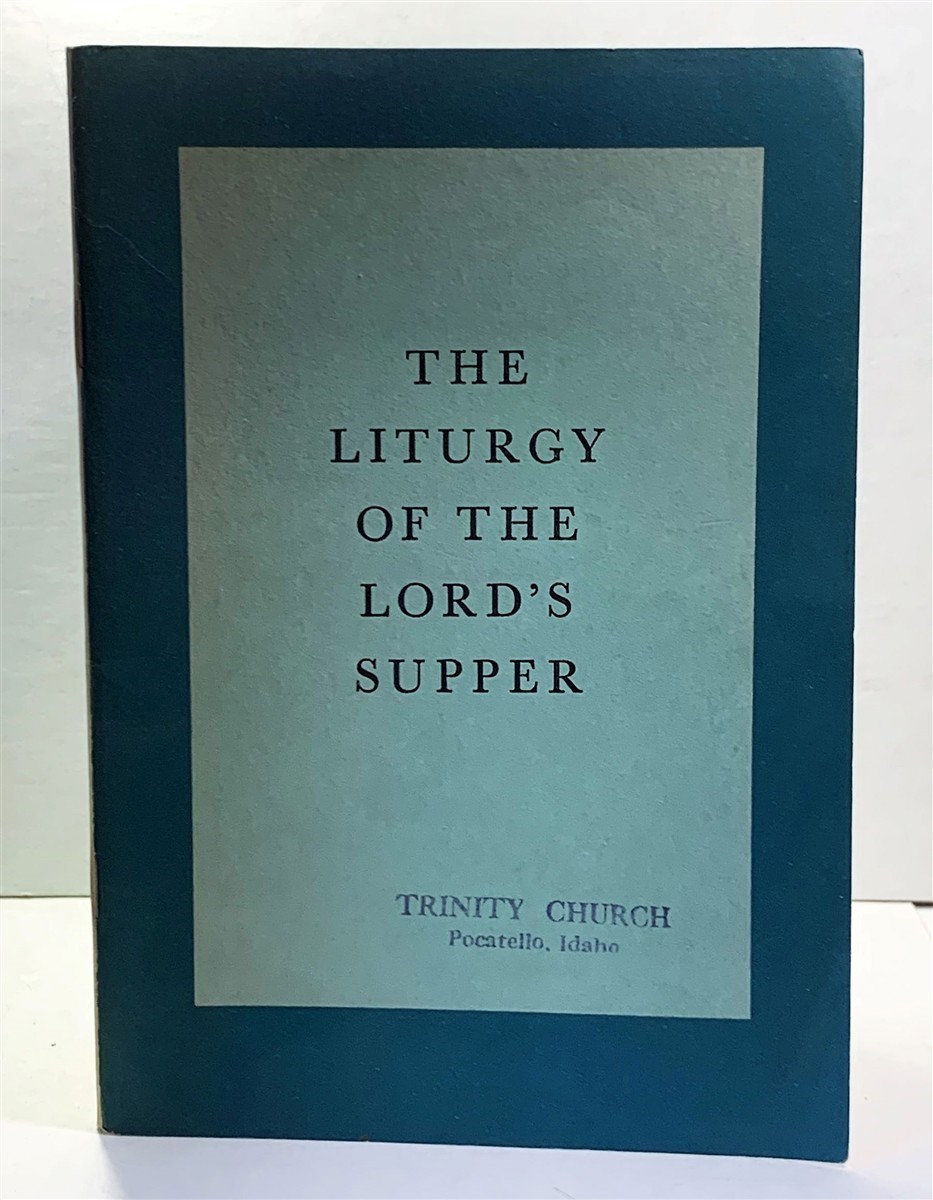 THE CHURCH PENSION FUND - The Liturgy of the Lord's Supper the Celebration of Holy Eucharist and Ministration of Holy Communion