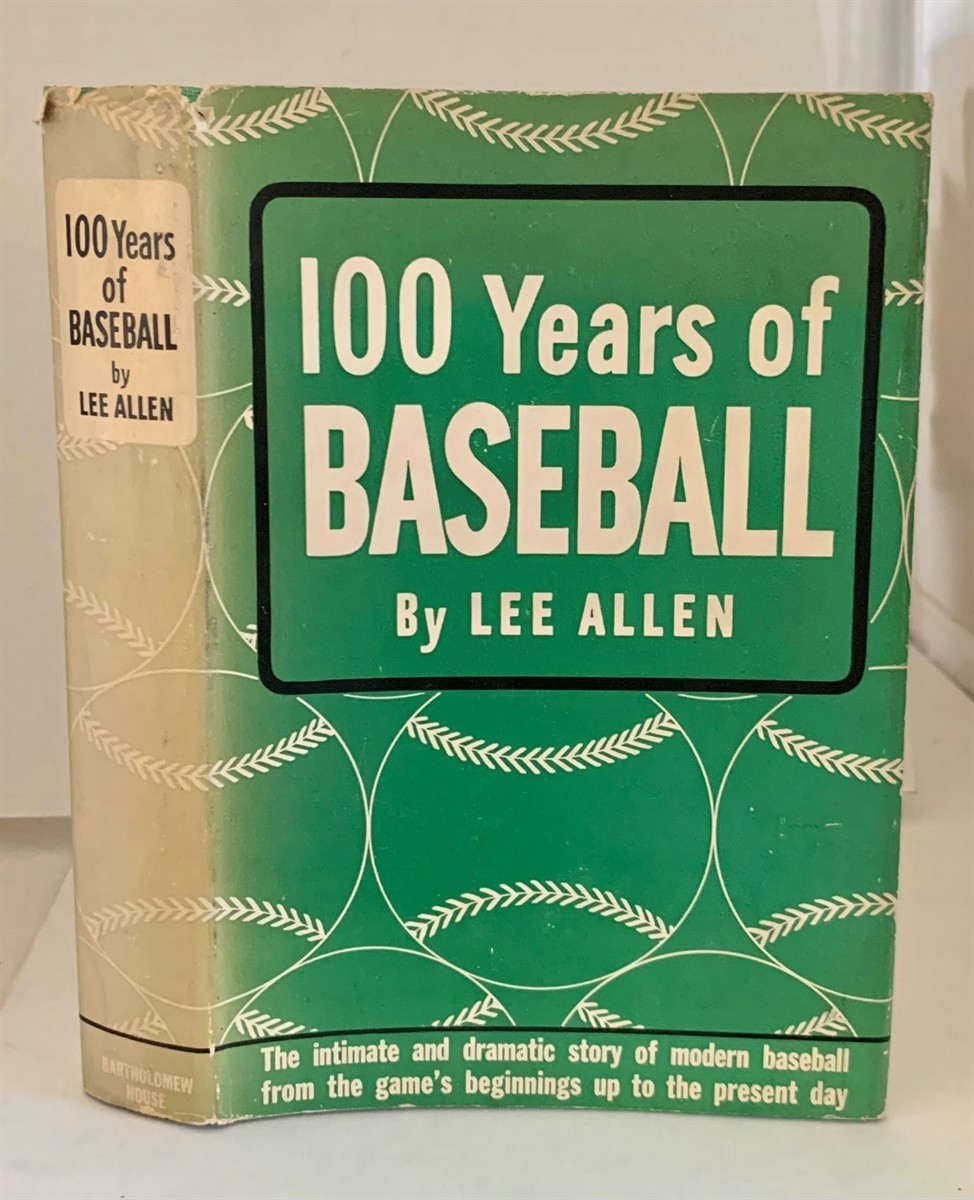 Image for 100 Years of Baseball The Intimate and Dramatic Story of Modern Baseball from the Game's Beginnings Up to the Present Day