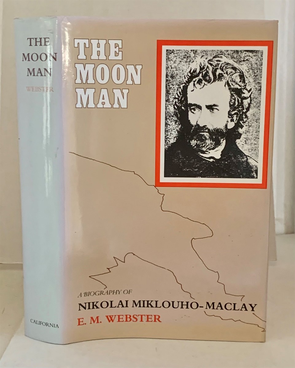 WEBSTER, E. M. - The Moon Man a Biography of Nikolai Miklouho-Maclay