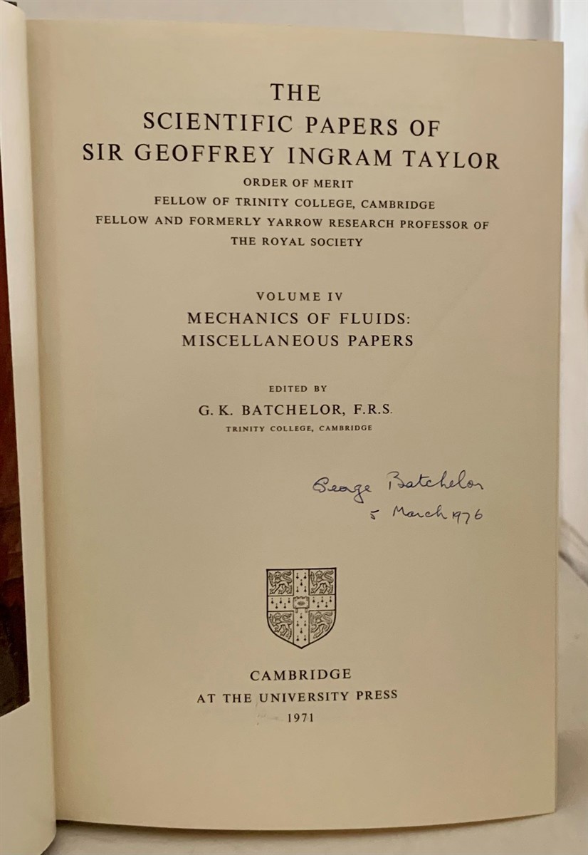 BATCHELOR, G. K. (EDITOR) SIR GEOFFREY INGRAM TAYLOR - The Scientific Papers of Sir Geoffrey Ingram Taylor Volume Four: Mechanics of Fluids; Miscellaneous Papers