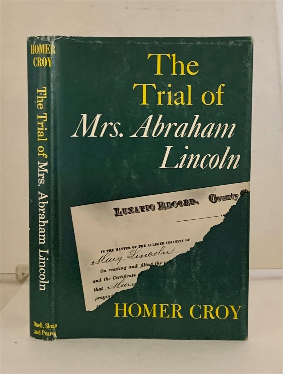 CROY, HOMER - The Trial of Mrs. Abraham Lincoln