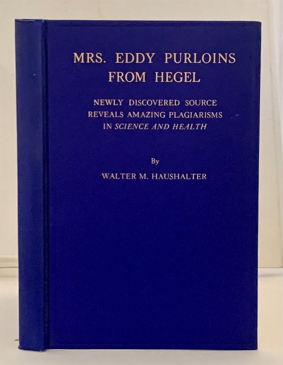 HAUSHALTER, WALTER M. - Mrs. Eddy Purloins from Hegel Newly Discovered Source Reveals Amazing Plagarisms in 