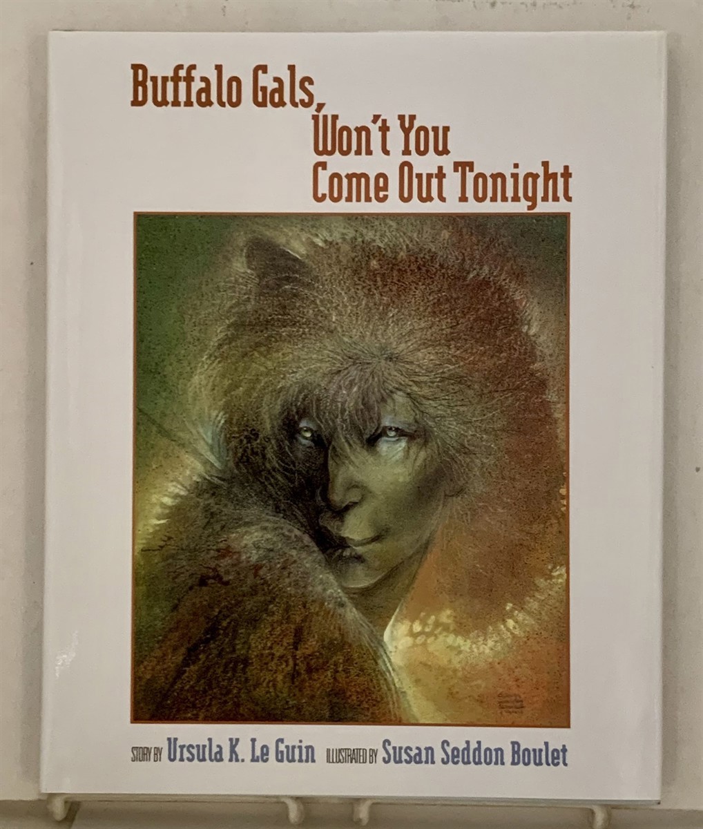 LE GUIN, URSULA K.  &  SUSAN SEDDON BOULET - Buffalo Gals, Won't You Come out Tonight