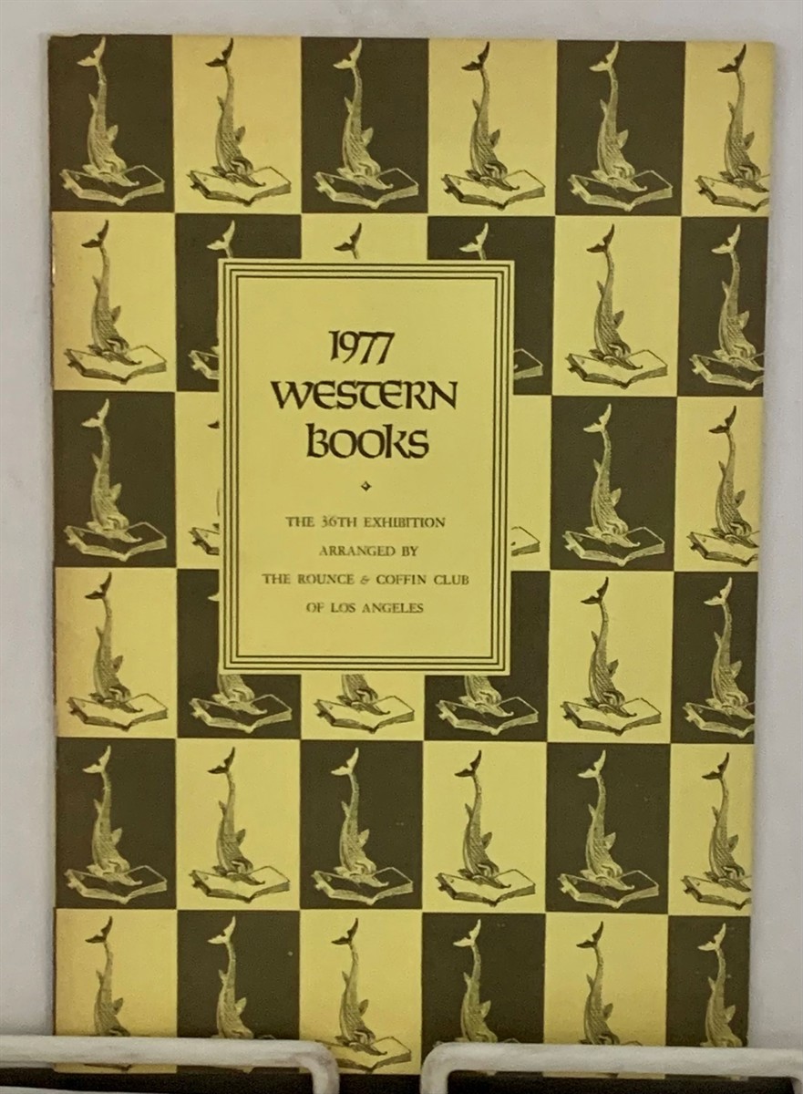 ROUNCE & COFFIN CLUB - The 1977 Western Books Exhibition the 36th Exhibition Arranged By the Rounce & Coffin Club of Los Angeles