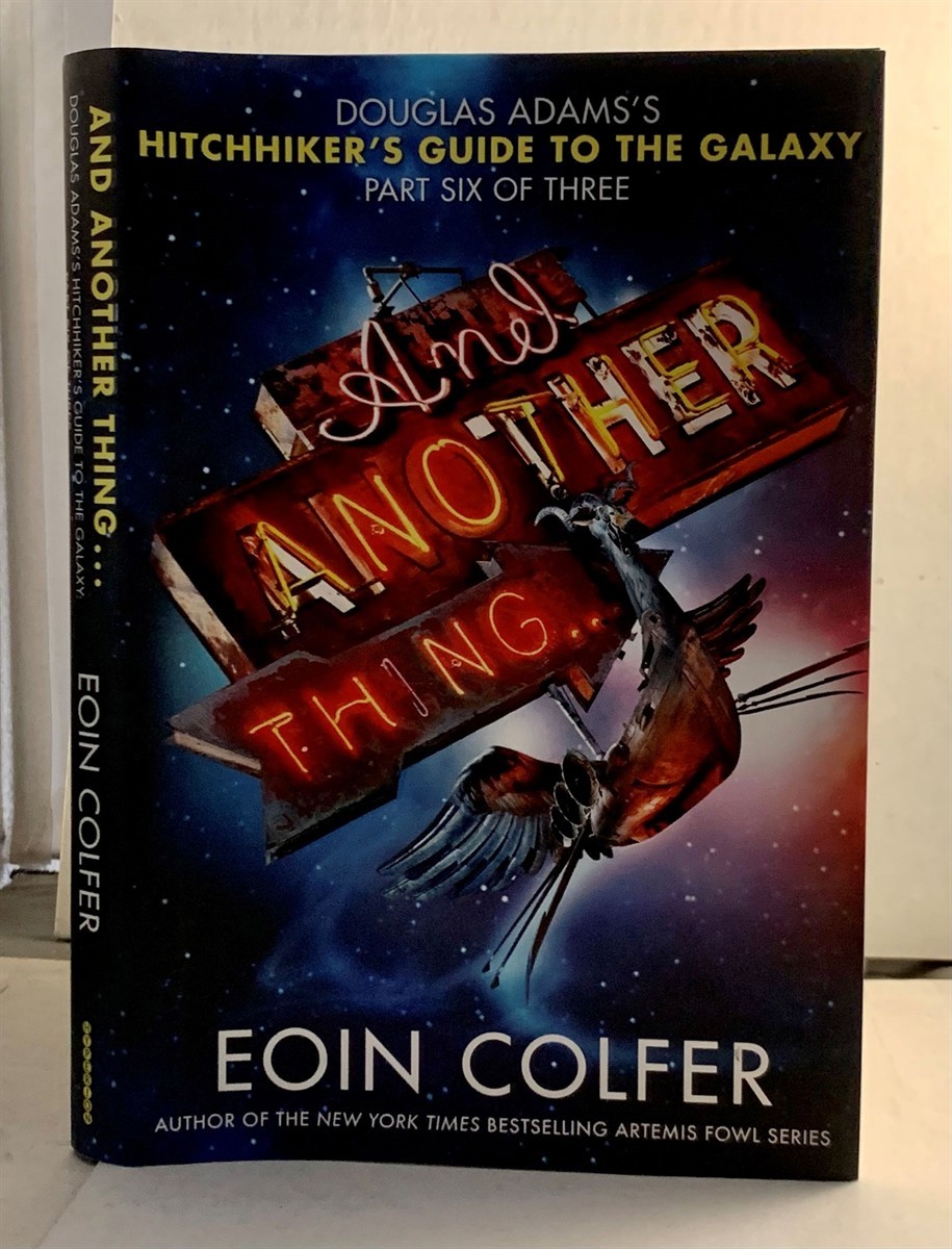 COLFER, EOIN - And Another Thing . . . Douglas Adams' Hitchhiker's Guide to the Galaxy: Part Six of Three