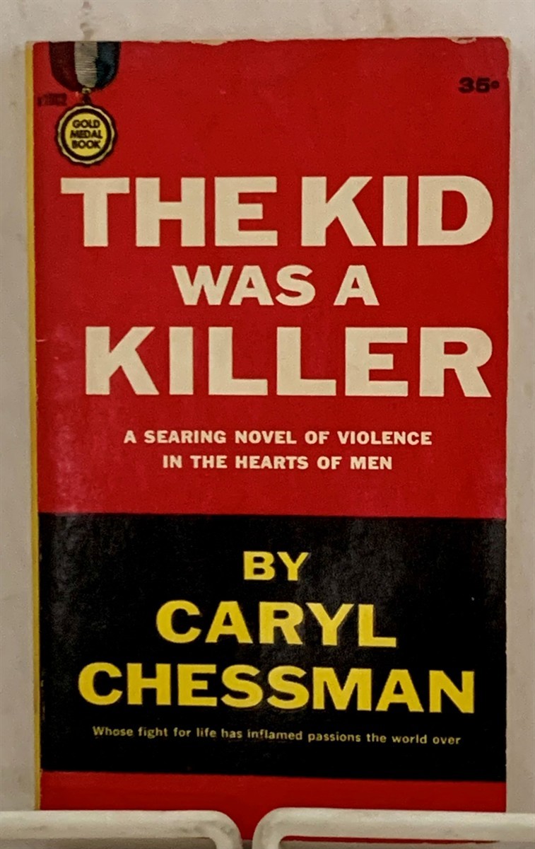 CHESSMAN, CARYL (CARYL WHITTIER CHESSMAN) - The Kid Was a Killer