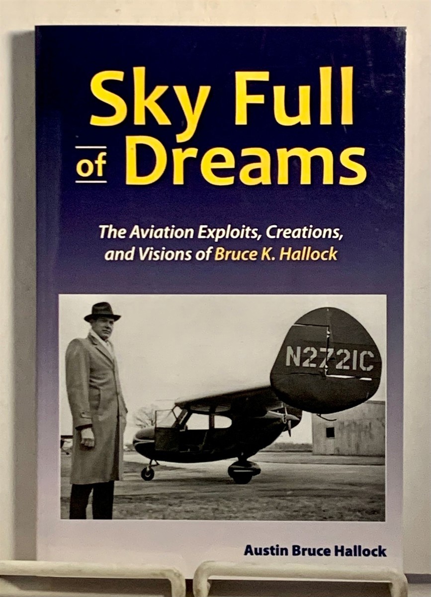 HALLOCK, AUSTIN BRUCE - Sky Full of Dreams the Aviation Exploits, Creations, and Visions of Bruce K. Hallock
