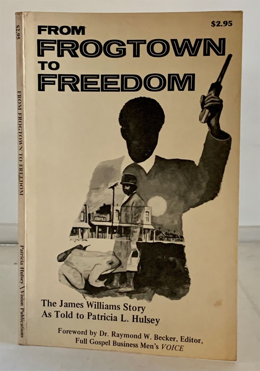 HULSEY, PATRICIA L. (AS TOLD BY) - From Frogtown to Freedom the James Williams Story