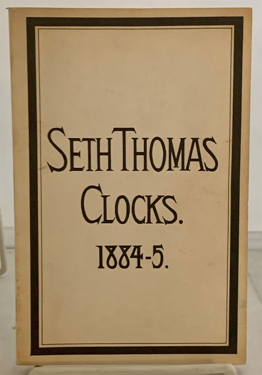 Image for Seth Thomas Clocks. 1884-5:  Illustrated Catalogue of Seth Thomas Clocks Manufactured by Seth Thomas Clock Co.