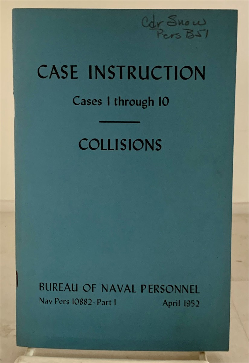 BUREAU OF NAVAL PERSONNEL - Case Instruction Cases 1 Through 10 Collisions (Nav Pers 10882 Part 1; April 1952)