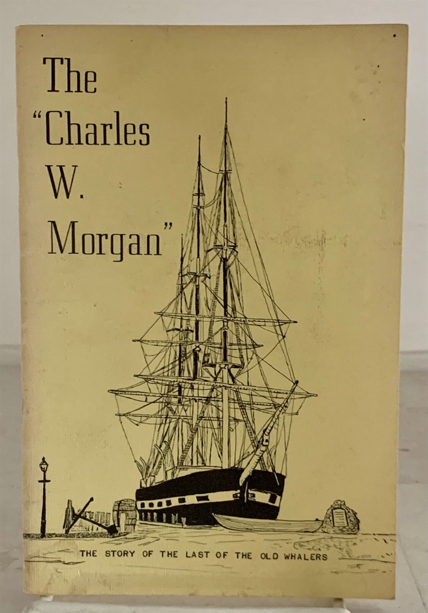 DICKERMAN, MARION (COMPILED BY) - The Charles W. Morgan the Story of the Last of the Old Whalers