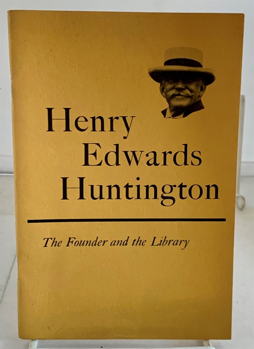 SCHAD, ROBERT O. - Henry Edward Huntington the Founder and the Library