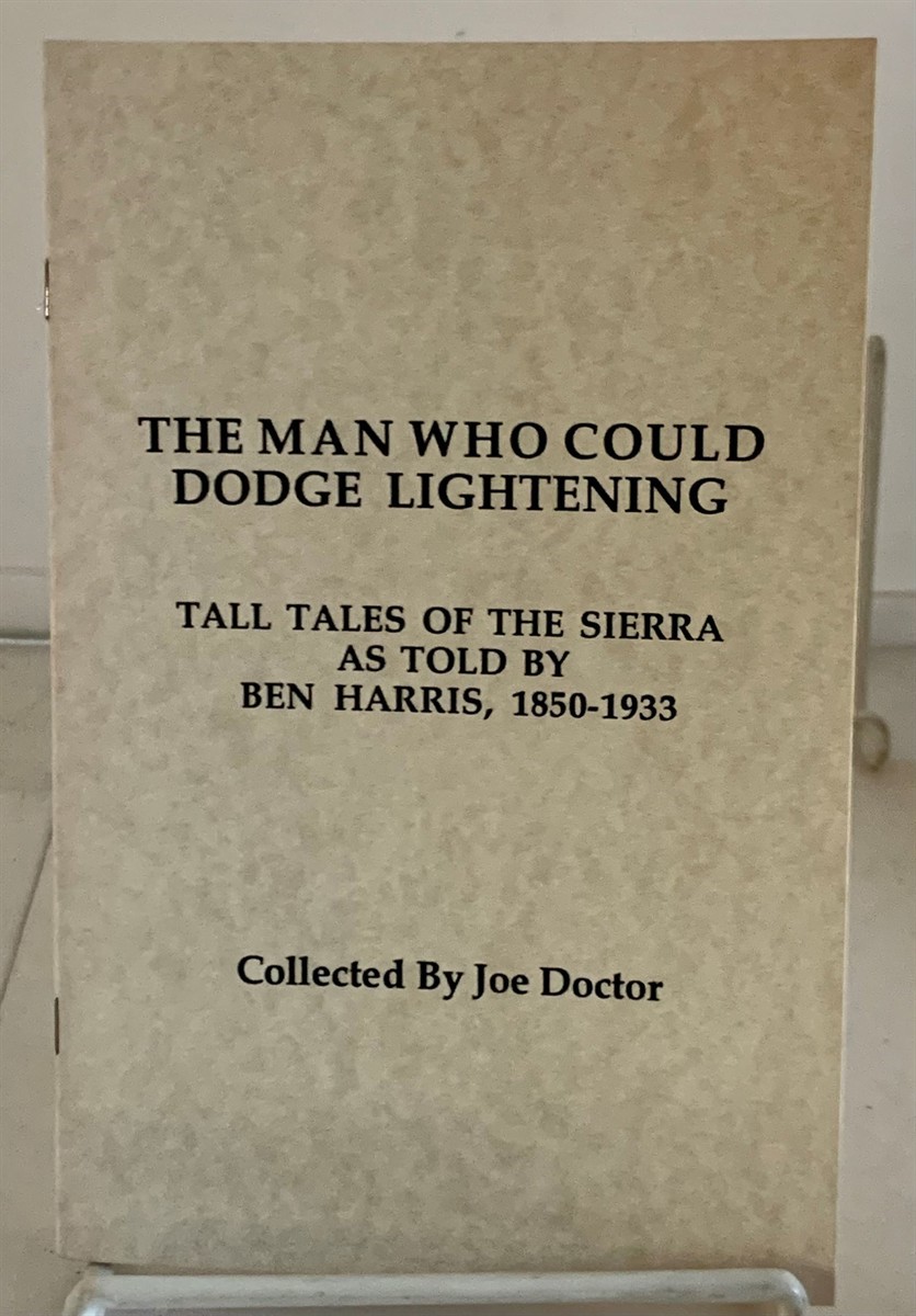 DOCTOR, JOE (COLLECTED BY) - The Man Who Could Dodge Lightning Tall Tales of the Sierra As Told By Ben Harris, 1850-1933
