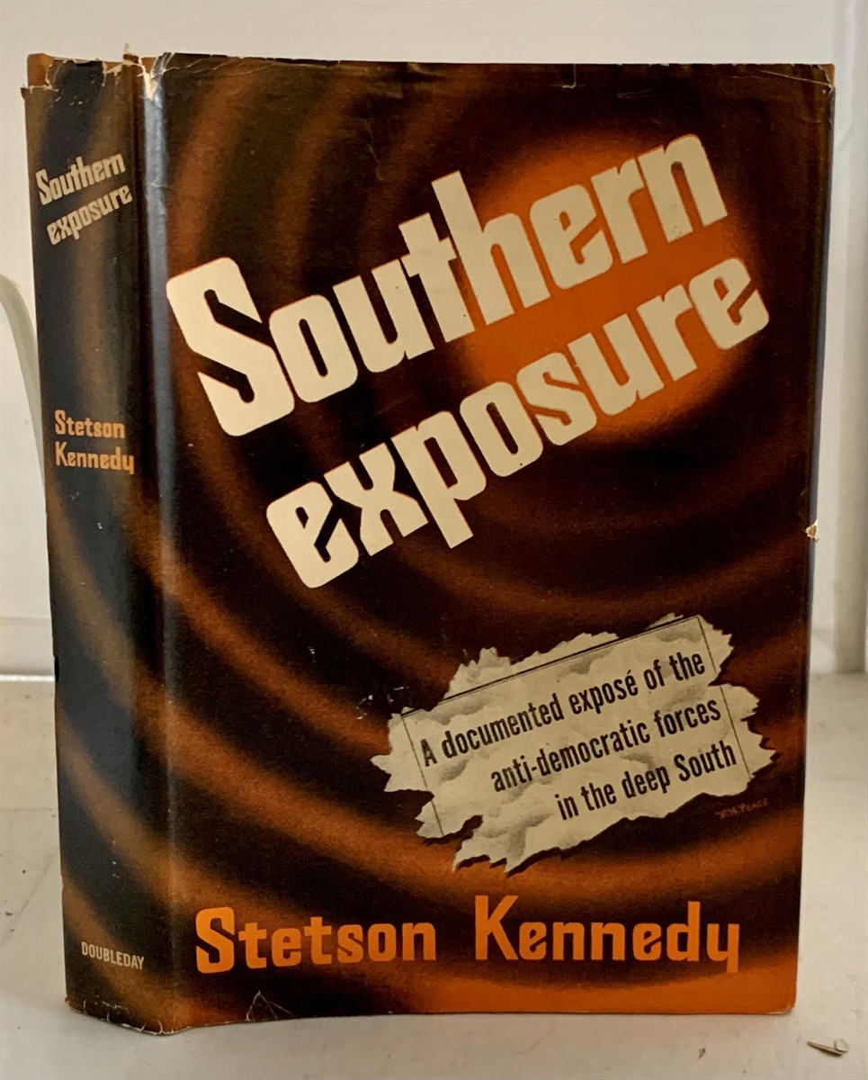 KENNEDY, STETSON - Southern Exposure a Documented Expose of the Anti-Democratic Forces in the Deep South