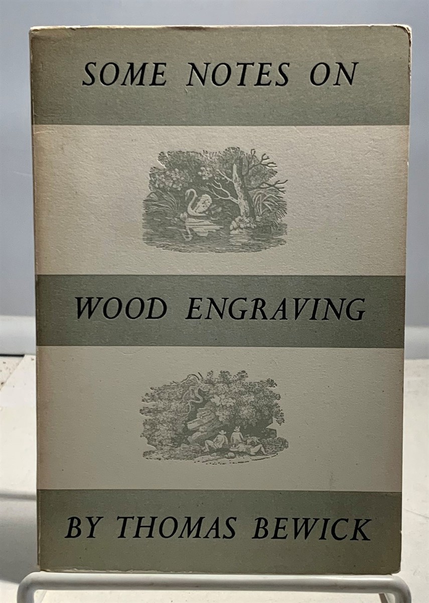 BEWICK, THOMAS - Some Note on Wood Engraving