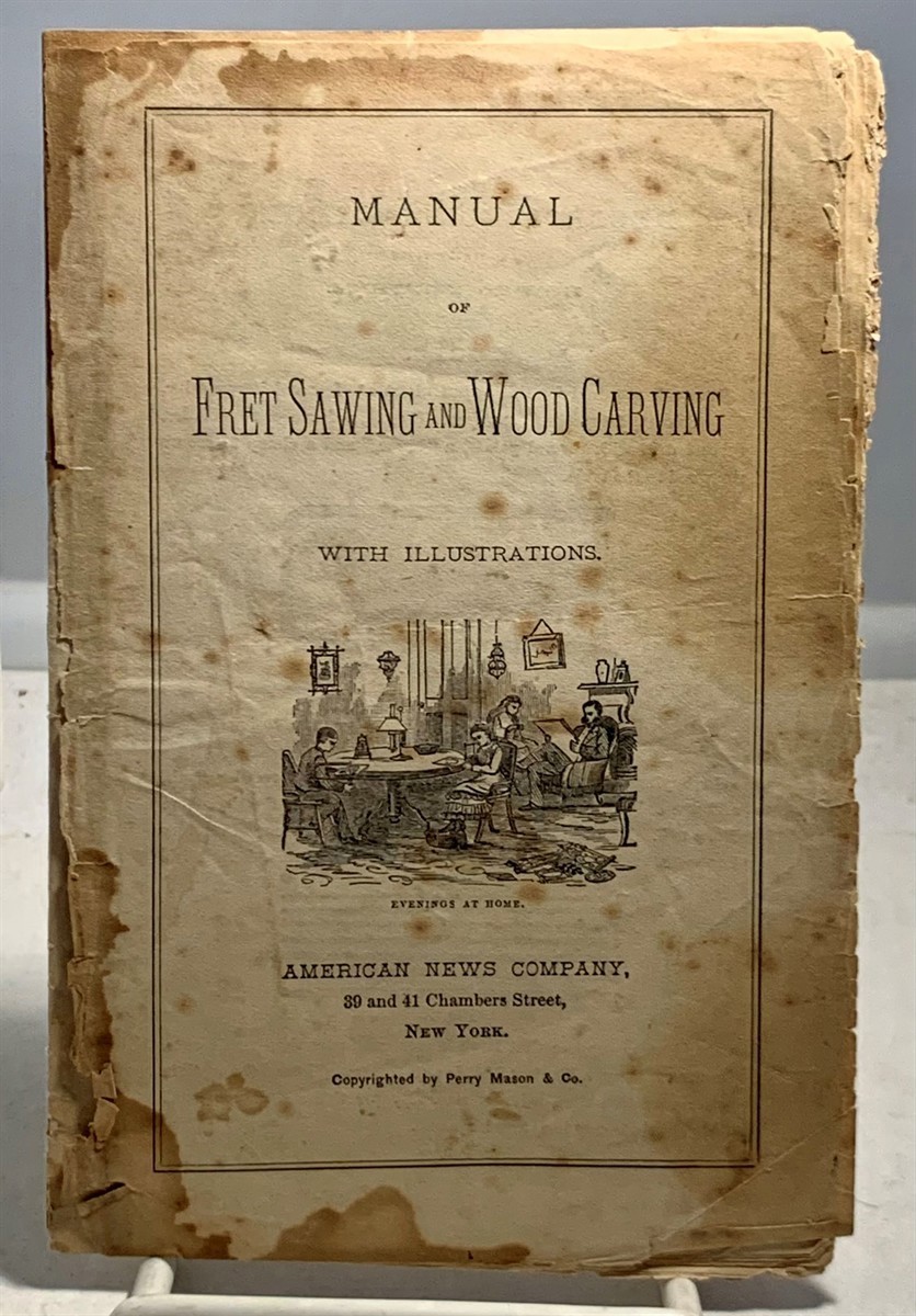 AMERICAN NEWS COMPANY / PERRY MASON & CO. - Manual of Fret Sawing and Wood Carving with Illustrations