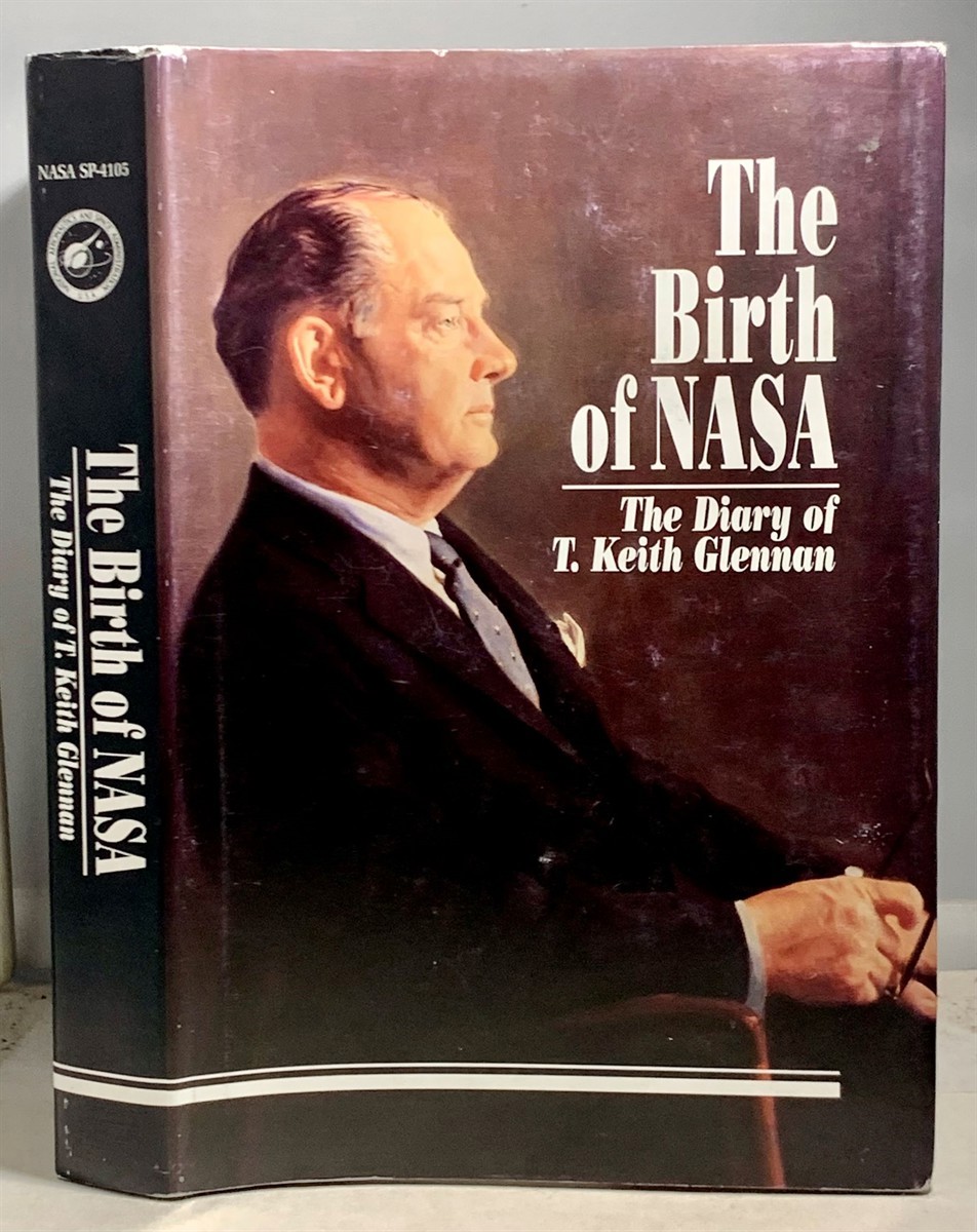 GLENNAN, T. KEITH, WITH AN INTRODUCTION BY ROGER D. LAUNIUS AND EDITED BY J. D. HUNLEY - The Birth of Nasa the Diary of T. Keith Glennan